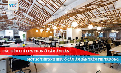 CÁC TIÊU CHÍ LỰA CHỌN Ổ CẮM ÂM SÀN – MỘT SỐ THƯƠNG HIỆU Ổ CẮM ÂM SÀN TRÊN THỊ TRƯỜNG