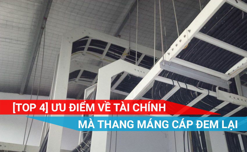 [Top 4] Ưu điểm về mặt tài chính mà thang máng cáp đem lại