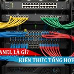 Patch Panel là gì - Kiến thức tổng hợp từ A - Z