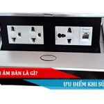 Ổ cắm âm bàn là gì Ưu điểm khi sử dụng