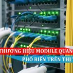 Một số thương hiệu module quang phổ biến trên thị trường hiện nay