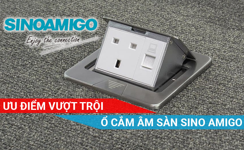 Ưu điểm vượt trội của ổ cắm âm sàn Sino Amigo