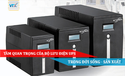 Tầm quan trọng của Bộ lưu điện UPS trong đời sống - sản xuất