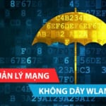 Giải pháp quản lý mạng không dây WLAN tập trung