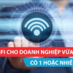 Giải pháp wifi cho doanh nghiệp vừa có 1 hoặc nhiều lớp mạng