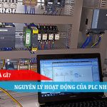 PLC LÀ GÌ NGUYÊN LÝ HOẠT ĐỘNG CỦA PLC NHƯ THẾ NÀO