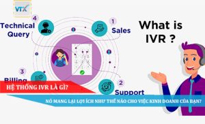Hệ thống IVR là gì nó mang lại lợi ích như thế nào cho việc kinh doanh của bạn
