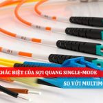 NHỮNG SỰ KHÁC BIỆT CỦA SỢI QUANG SINGLE-MODE SO VỚI MULTIMODE FIBER