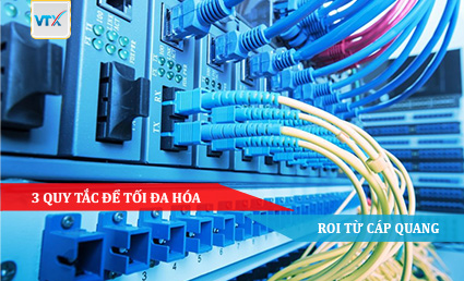 3 Quy tắc để tối đa hóa ROI từ cáp quang