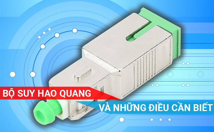 Bộ suy hao quang và những điều cần biết