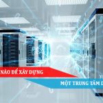 Làm thế nào để xây dựng một trung tâm dữ liệu