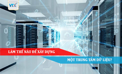 Làm thế nào để xây dựng một trung tâm dữ liệu