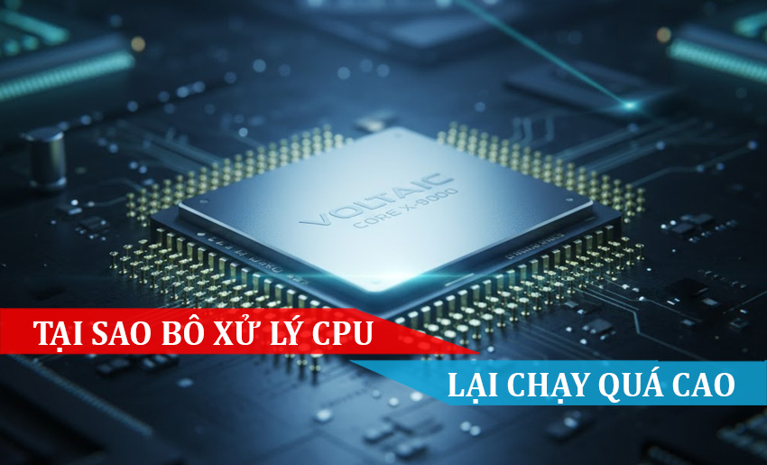 Tại sao Bộ xử lý CPU lại chạy quá cao