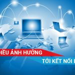 Những điều ảnh hưởng xấu đến kết nối internet của bạn