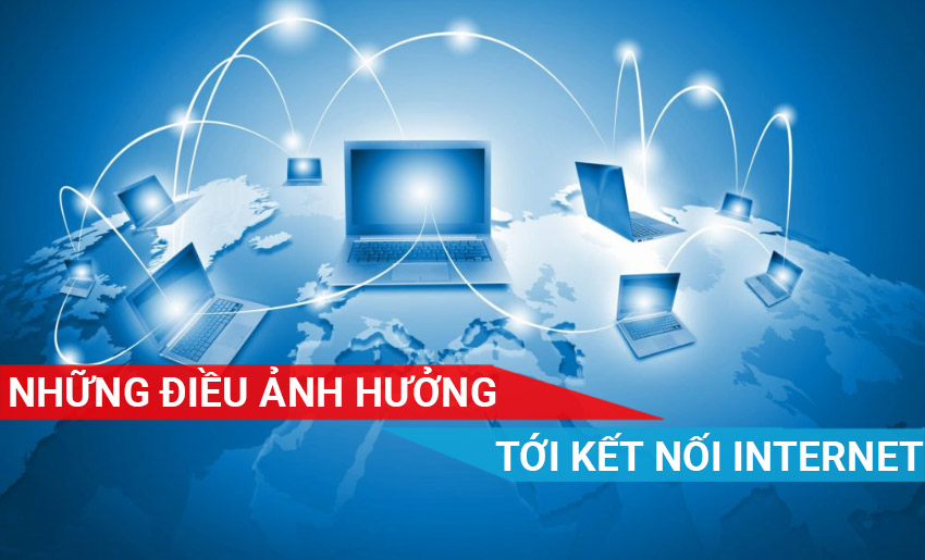 Những điều ảnh hưởng xấu đến kết nối internet của bạn