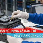 hướng dẫn sử dụng và bảo trì máy hàn quang đúng cách