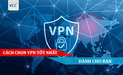 CÁCH CHỌN VPN TỐT NHẤT DÀNH CHO BẠN