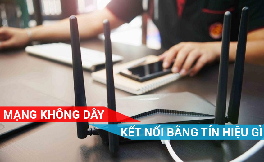 Mạng không dây kết nối bằng tín hiệu gì