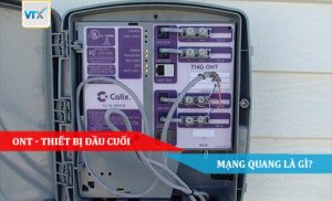 ONT - Thiết bị đầu cuối mạng quang là gì
