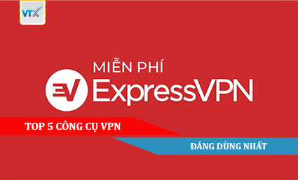 TOP 5 CÔNG CỤ VPN ĐÁNG DÙNG NHẤT