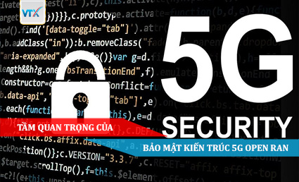 Tầm quan trọng của Bảo Mật Kiến ​​Trúc 5G Open RAN