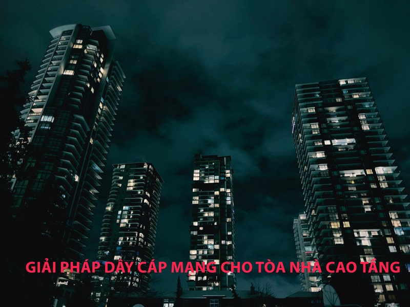 Giải pháp dây cáp mạng cho chung cư, tòa nhà