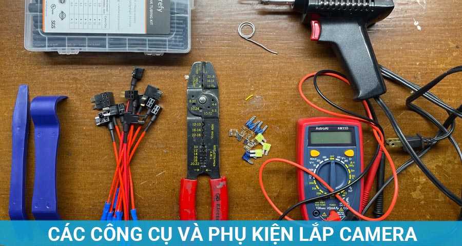 Các công cụ và phụ kiện lắp đặt camera