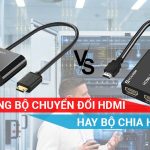 Dùng bộ chia HDMI hay dùng Switch HDMI