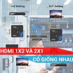 bộ chia HDMI 2x1 và 1x2 có giống nhau không