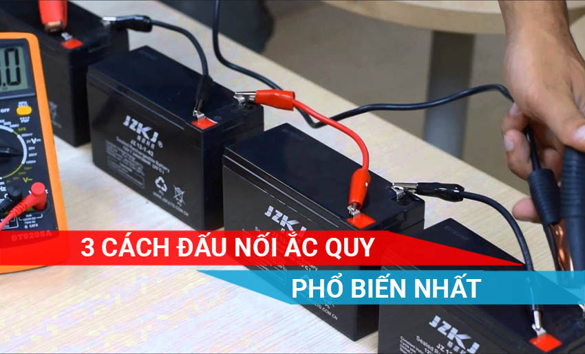 3 cách đấu nối ắc quy phổ biến nhất hiện nay