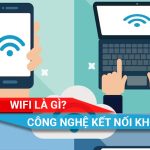 TÌm hiểu công nghệ kết nối không dây wifi là gì