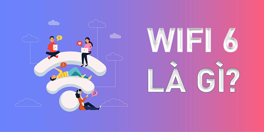 công nghệ wifi 6 là gì