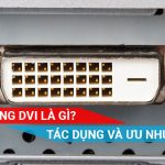 tìm hiểu về cổng DVI, ưu điểm và nhược điểm