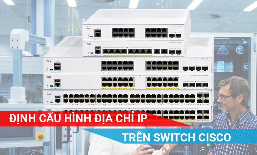 Cách định cấu hình địa chỉ IP trên Switch Cisco
