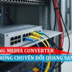 Cách dùng Media Converter trong chuyển đổi quang sang quang