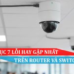 Cách khắc phục 7 Lỗi hay gặp nhất trong mạng PoE