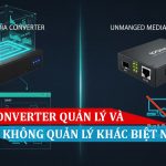 Media Converter quản lý và không quản lý khác biệt như nào