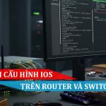 Tổng hợp cách lệnh cấu hình IOS trên Router và Switch Cissco
