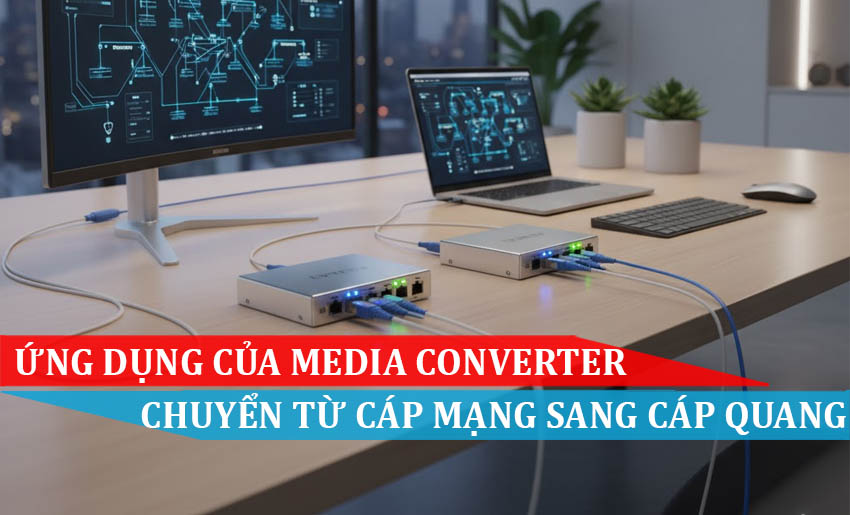 Ứng dụng Media Converter chuyển từ cáp mạng sang cáp quang