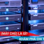 khám phá về máy chủ Server