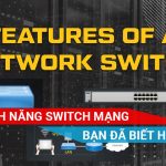 tìm hiểu các tính năng trên Switch mạng