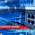 tìm hiểu chi tiết về lệnh Interface Range