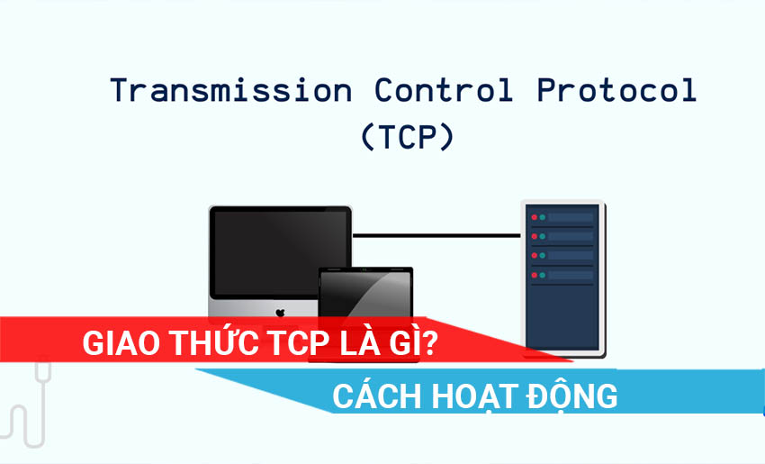 tìm hiểu về giao thức TCP và cách nó hoạt động