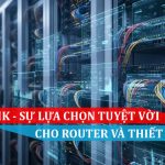 MikroTik – Sự lựa chọn tuyệt vời cho Router và thiết bị mạng