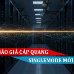Bảng báo giá cáp quang Singlemode mới nhất