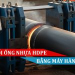 Cách nối ống nhựa HDPE bằng máy hàn nhiệt