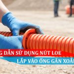 Hướng dẫn sử dụng Nút Loe lắp vào ống gân xoắn HDPE