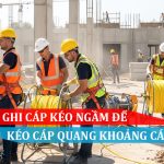 Hướng dẫn sử dụng ghi kéo cáp ngầm để kéo cáp quang khoảng cách ngắn
