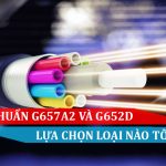 Tiêu chuẩn G657A2 và G652D