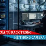 vai trò của tủ rack trong hệ thống camera giám sát